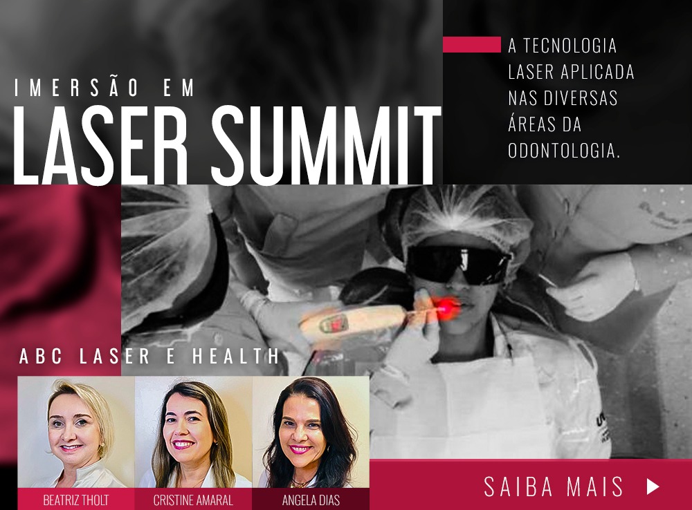 Laser Summit a Tecnologia Laser aplicada nas diversas áreas de Odontologia.